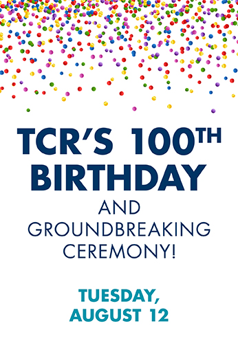 TCR 100th Birthday and Groundbreaking Ceremony